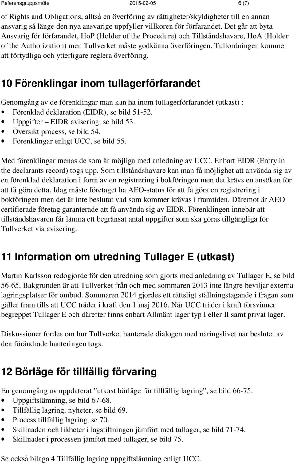 Tullordningen kommer att förtydliga och ytterligare reglera överföring.