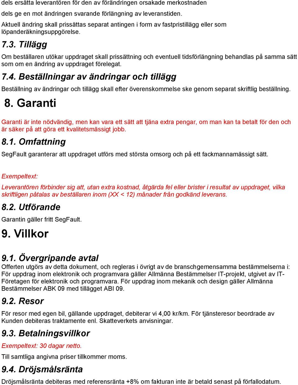 Tillägg Om beställaren utökar uppdraget skall prissättning och eventuell tidsförlängning behandlas på samma sätt som om en ändring av uppdraget förelegat. 7.4.