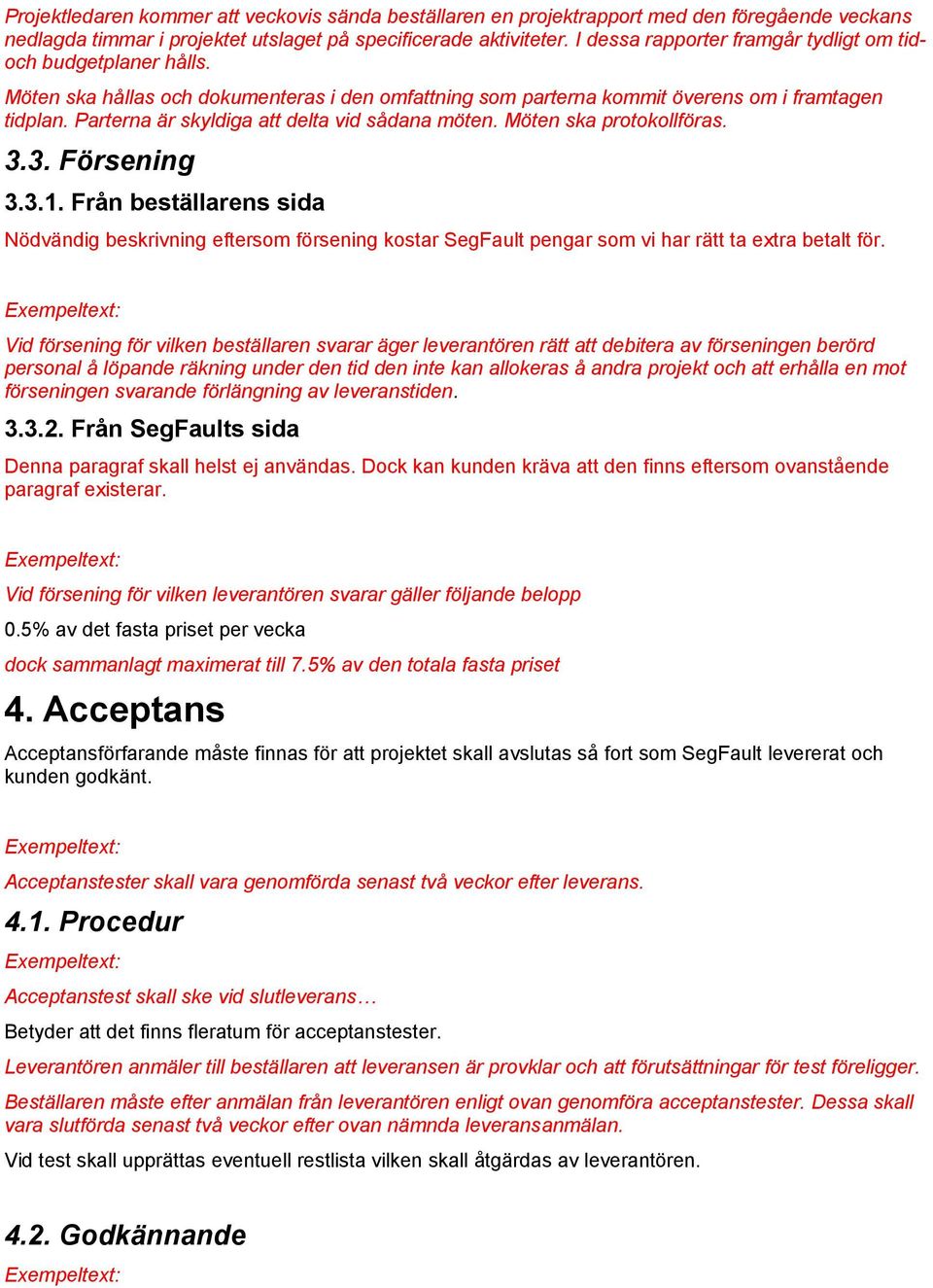 Parterna är skyldiga att delta vid sådana möten. Möten ska protokollföras. 3.3. Försening 3.3.1.