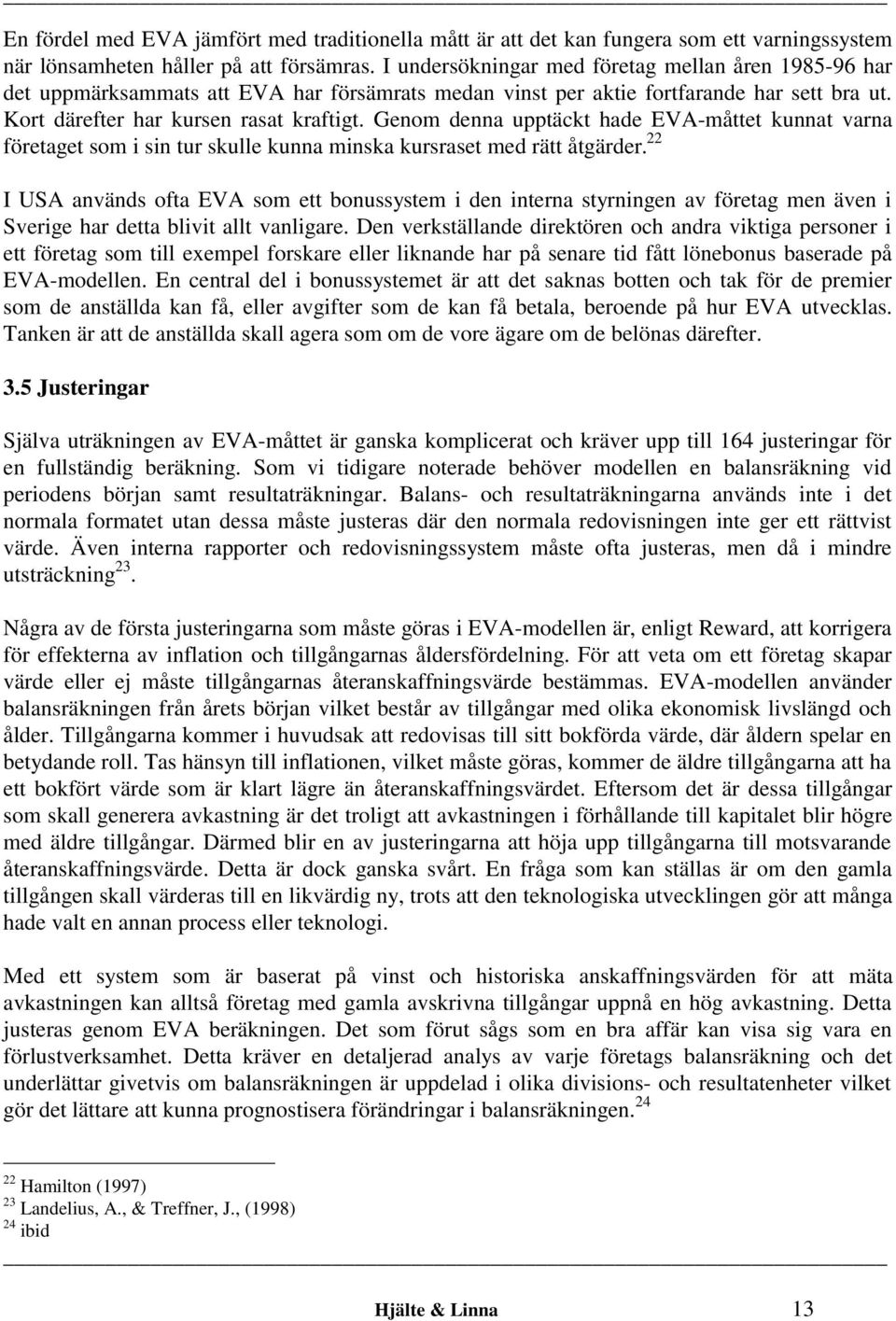 Genom denna upptäckt hade EVA-måttet kunnat varna företaget som i sin tur skulle kunna minska kursraset med rätt åtgärder.