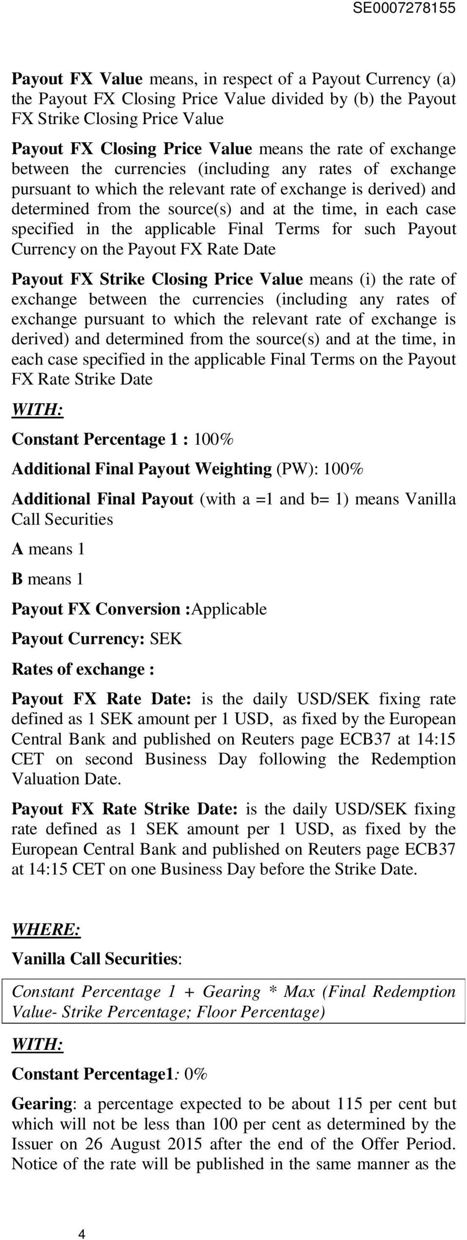 in the applicable Final Terms for such Payout Currency on the Payout FX Rate Date Payout FX Strike Closing Price Value means (i) the rate of  in the applicable Final Terms on the Payout FX Rate