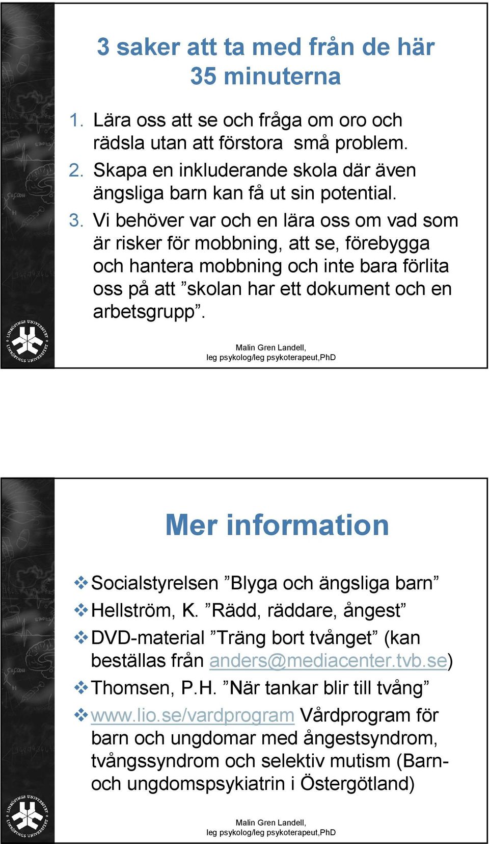 Vi behöver var och en lära oss om vad som är risker för mobbning, att se, förebygga och hantera mobbning och inte bara förlita oss på att skolan har ett dokument och en arbetsgrupp.