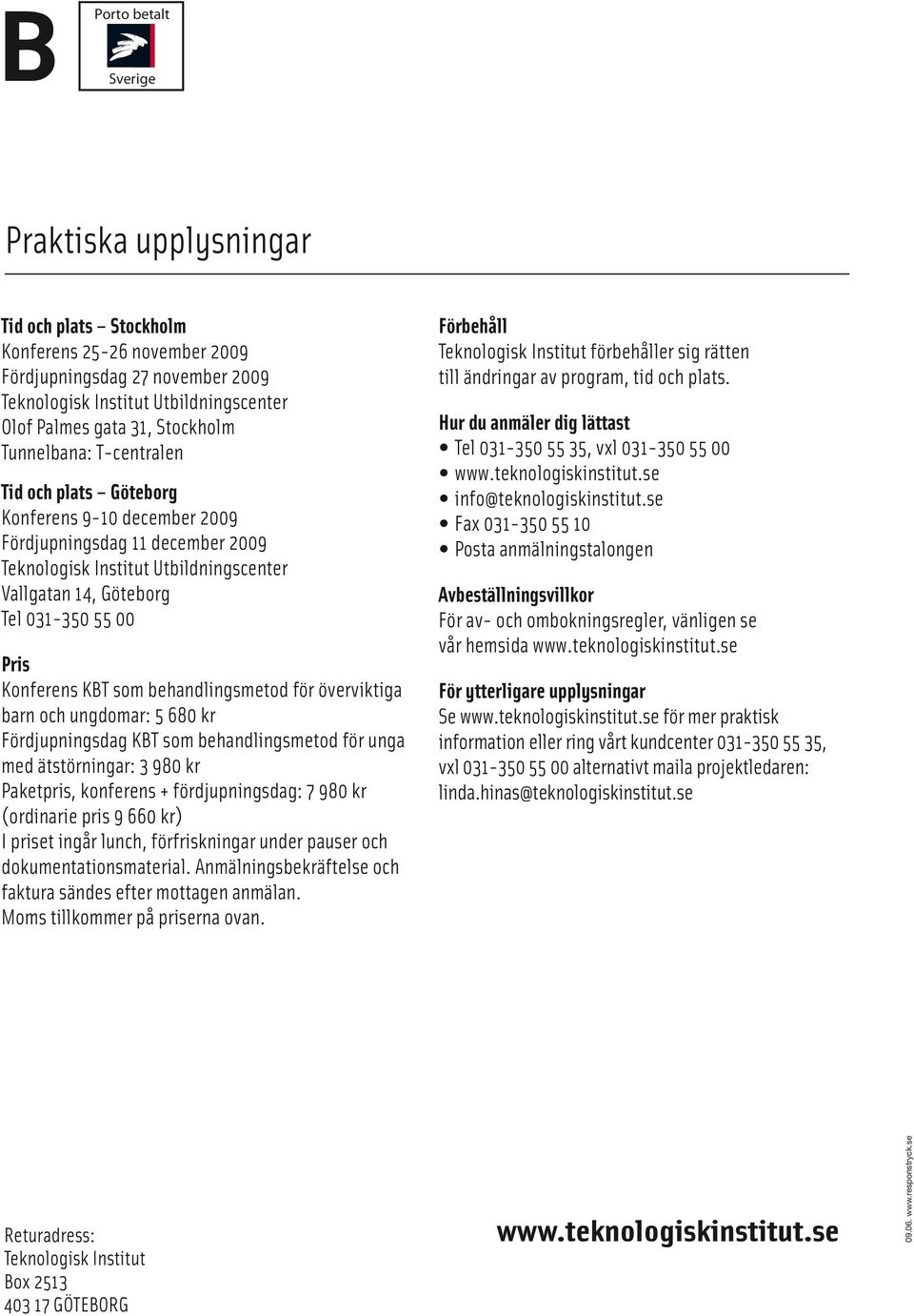 Pris Konferens KBT som behandlingsmetod för överviktiga barn och ungdomar: 5 680 kr Fördjupningsdag KBT som behandlingsmetod för unga med ätstörningar: 3 980 kr Paketpris, konferens +