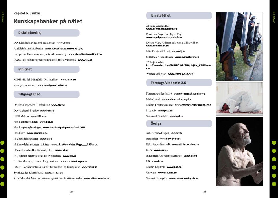 info IFAU, Institutet för arbetsmarknadspolitisk utvärdering www.ifau.se Etnicitet KvinnorKan, Kvinnor och män på lika villkor www.kvinnorkan.se Män för jämställdhet www.mfj.