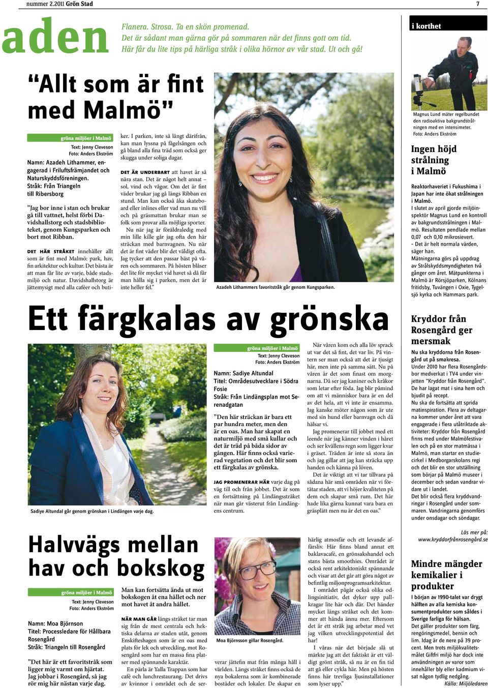 i korthet Allt som är fint med Malmö gröna miljöer i Malmö Text: Jenny Cleveson Namn: Azadeh Lithammer, engagerad i Friluftsfrämjandet och Naturskyddsföreningen.