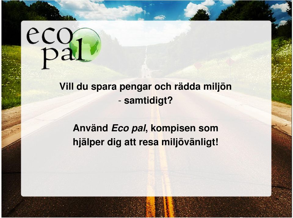 Använd Eco pal, kompisen som