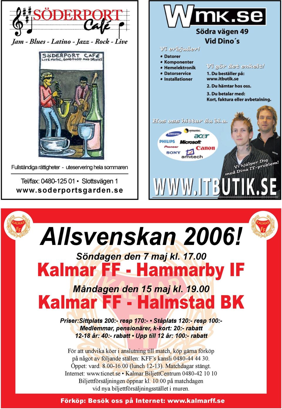 00 Kalmar FF - Halmstad BK Priser:Sittplats 200:- resp 170:- Ståplats 120:- resp 100:Medlemmar, pensionärer, k-kort: 20:- rabatt 12-18 år: 40:- rabatt Upp till 12 år: 100:- rabatt För att undvika