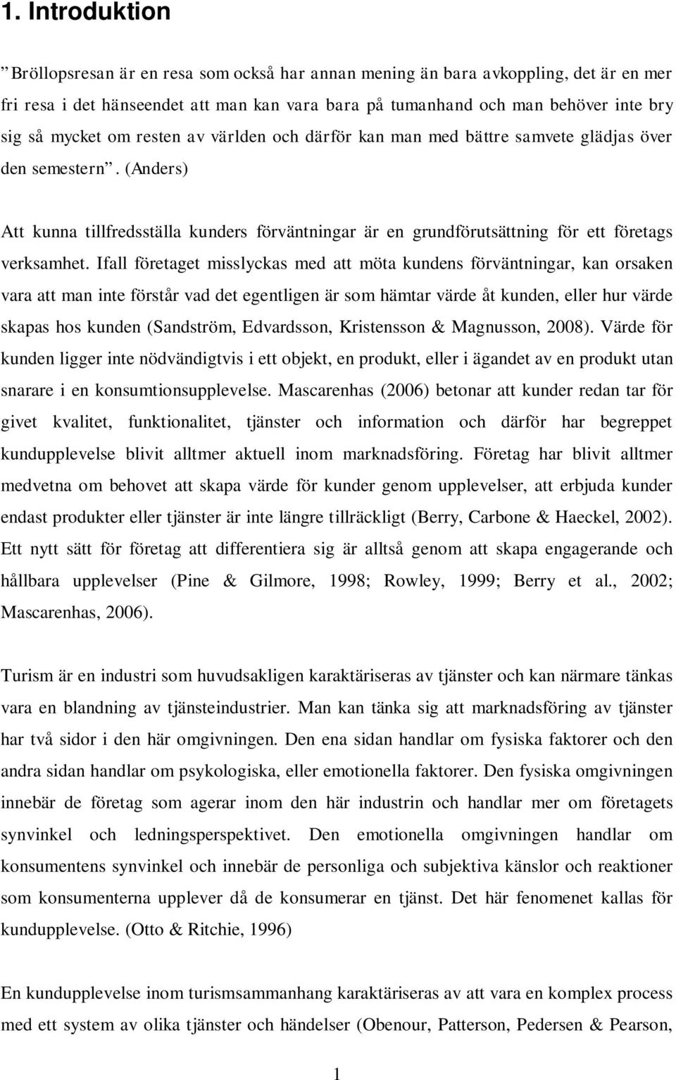 (Anders) Att kunna tillfredsställa kunders förväntningar är en grundförutsättning för ett företags verksamhet.