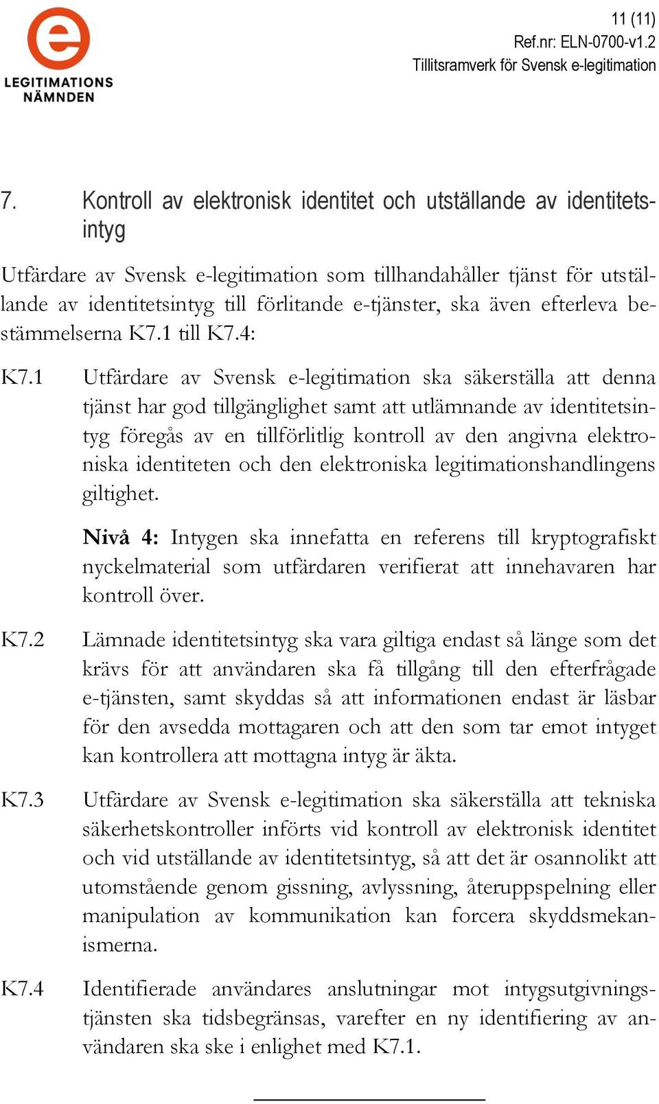 även efterleva bestämmelserna K7.1 till K7.4: K7.