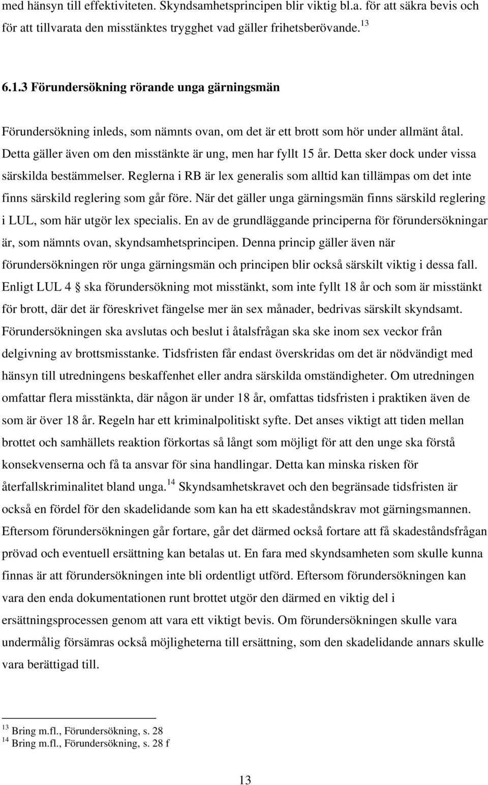 Detta sker dock under vissa särskilda bestämmelser. Reglerna i RB är lex generalis som alltid kan tillämpas om det inte finns särskild reglering som går före.