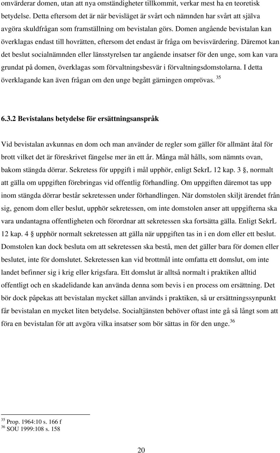 Domen angående bevistalan kan överklagas endast till hovrätten, eftersom det endast är fråga om bevisvärdering.