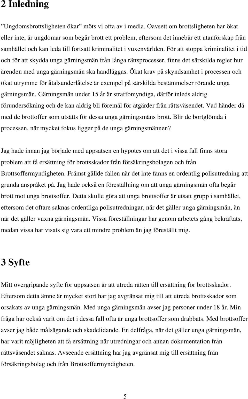 För att stoppa kriminalitet i tid och för att skydda unga gärningsmän från långa rättsprocesser, finns det särskilda regler hur ärenden med unga gärningsmän ska handläggas.