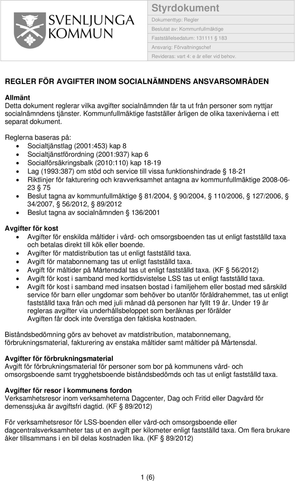 Kommunfullmäktige fastställer årligen de olika taxenivåerna i ett separat dokument.