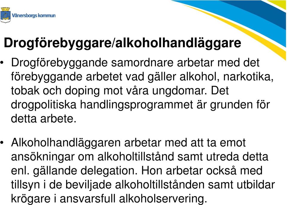 Det drogpolitiska handlingsprogrammet är grunden för detta arbete.