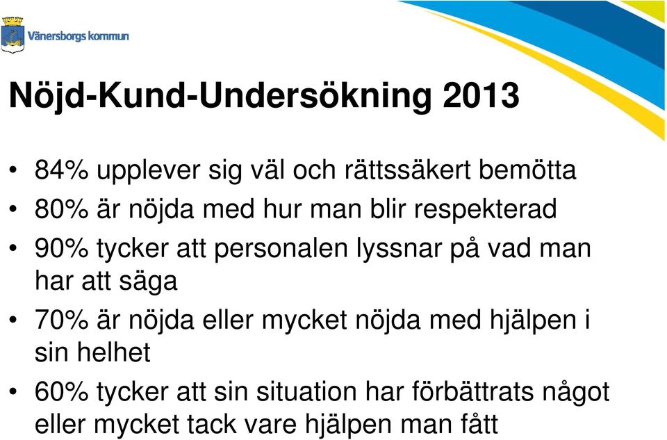 har att säga 70% är nöjda eller mycket nöjda med hjälpen i sin helhet 60%