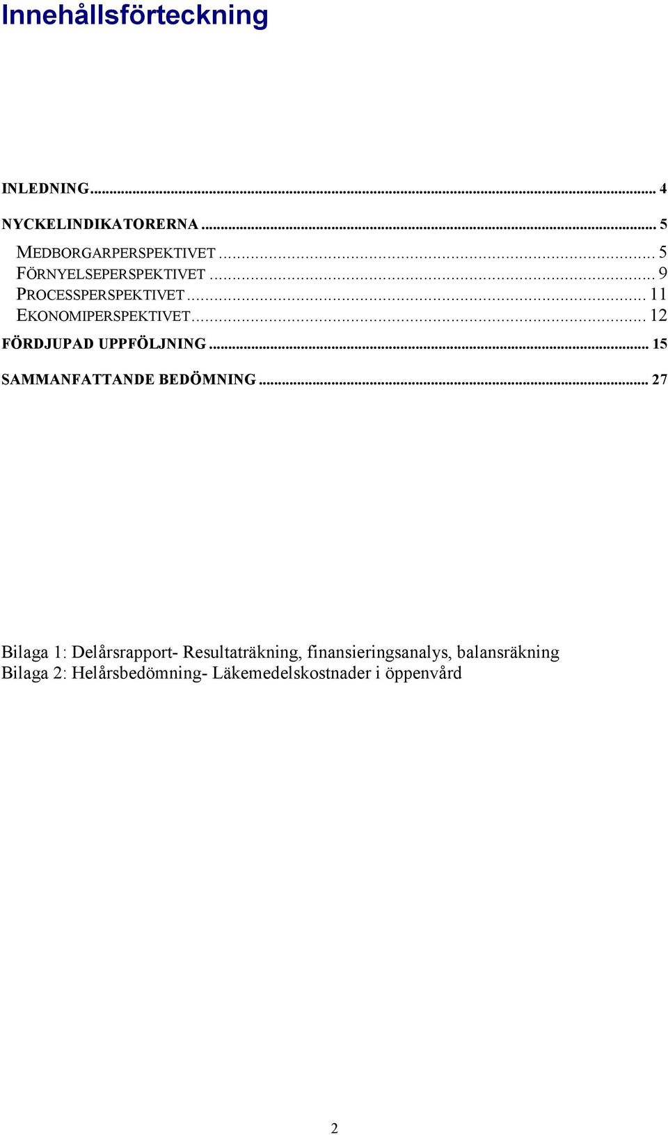 .. 12 FÖRDJUPAD UPPFÖLJNING... 15 SAMMANFATTANDE BEDÖMNING.