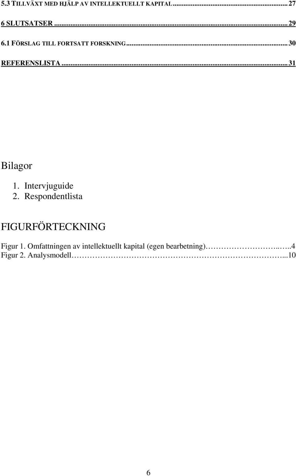 Intervjuguide 2. Respondentlista FIGURFÖRTECKNING Figur 1.