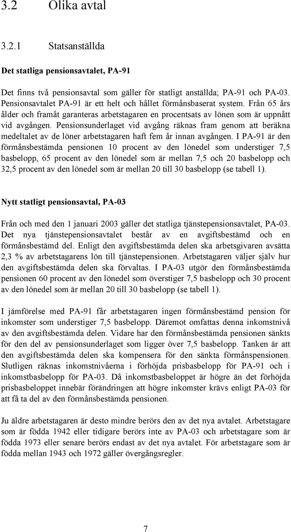 Pensionsunderlaget vid avgång räknas fram genom att beräkna medeltalet av de löner arbetstagaren haft fem år innan avgången.