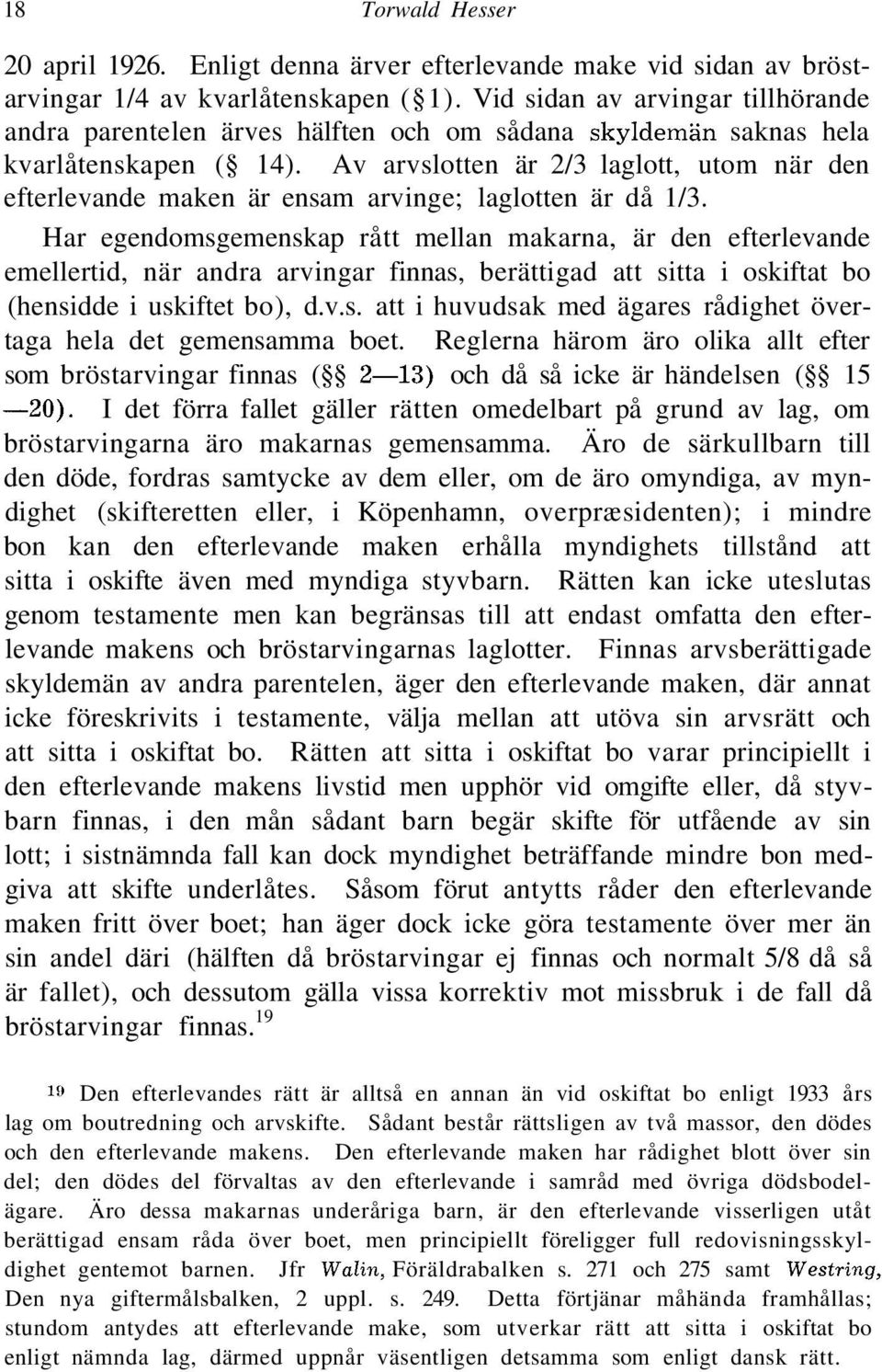 Av arvslotten är 2/3 laglott, utom när den efterlevande maken är ensam arvinge; laglotten är då 1/3.