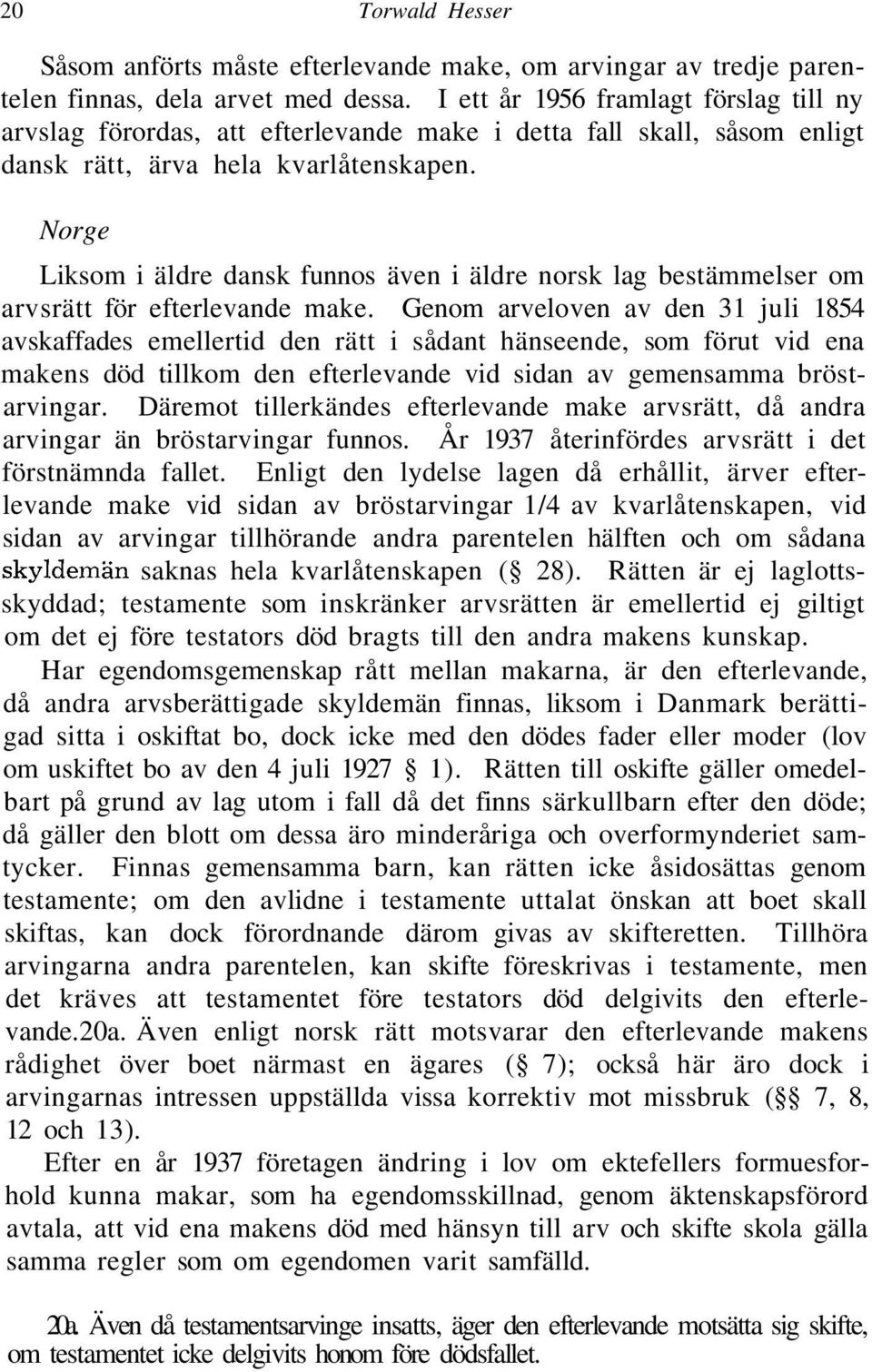 Norge Liksom i äldre dansk funnos även i äldre norsk lag bestämmelser om arvsrätt för efterlevande make.