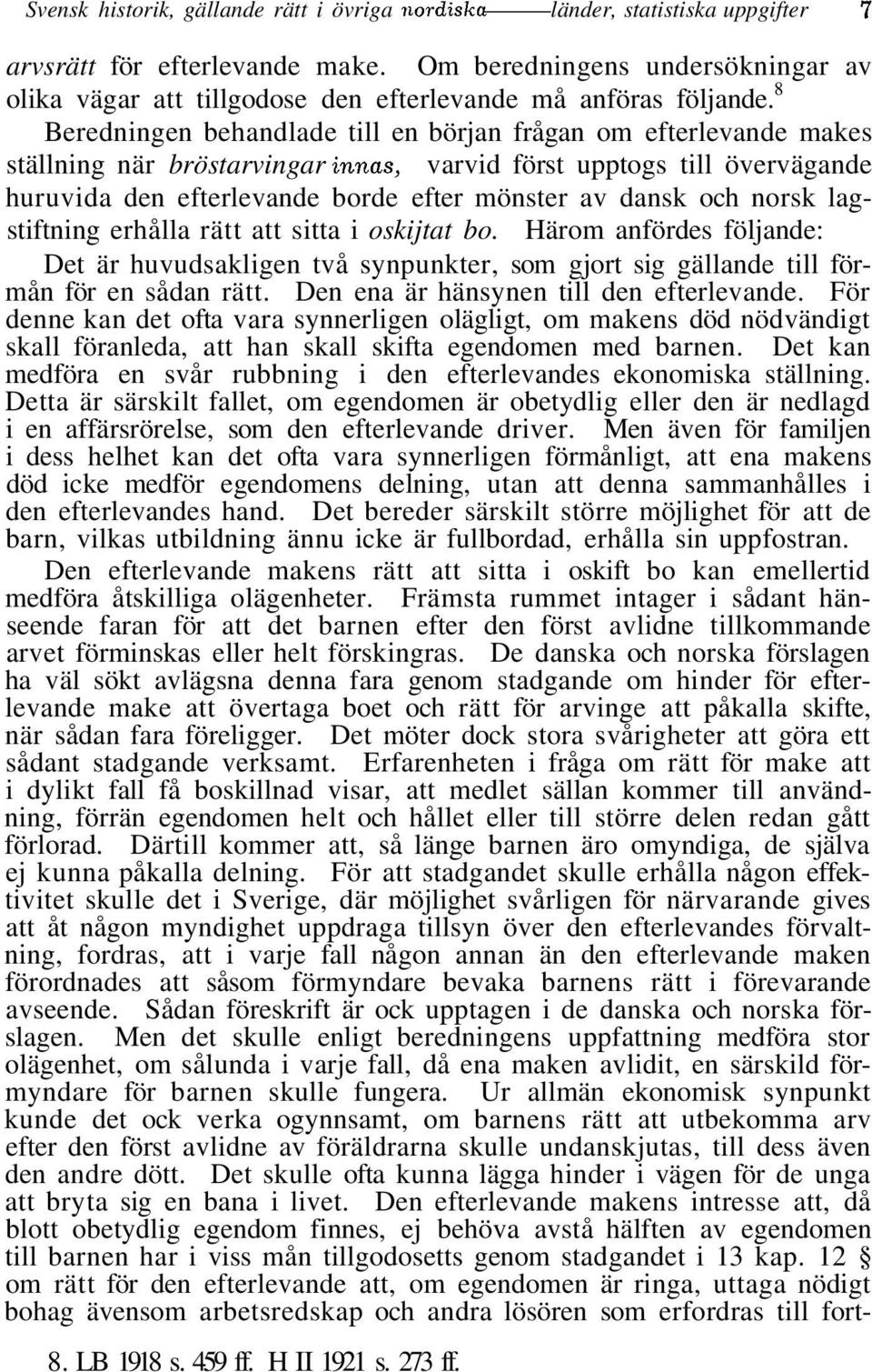 8 Beredningen behandlade till en början frågan om efterlevande makes ställning när bröstarvingar finnas, varvid först upptogs till övervägande huruvida den efterlevande borde efter mönster av dansk