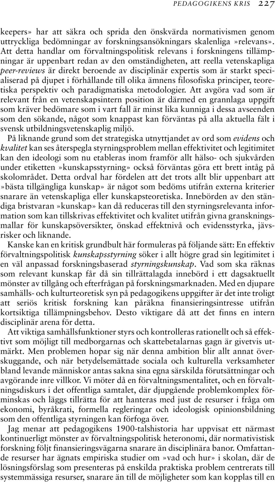 expertis som är starkt specialiserad på djupet i förhållande till olika ämnens filosofiska principer, teoretiska perspektiv och paradigmatiska metodologier.