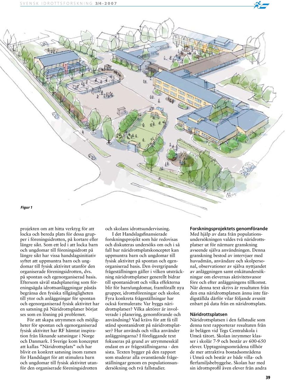 föreningsidrotten, dvs. på spontan och egenorganiserad basis.