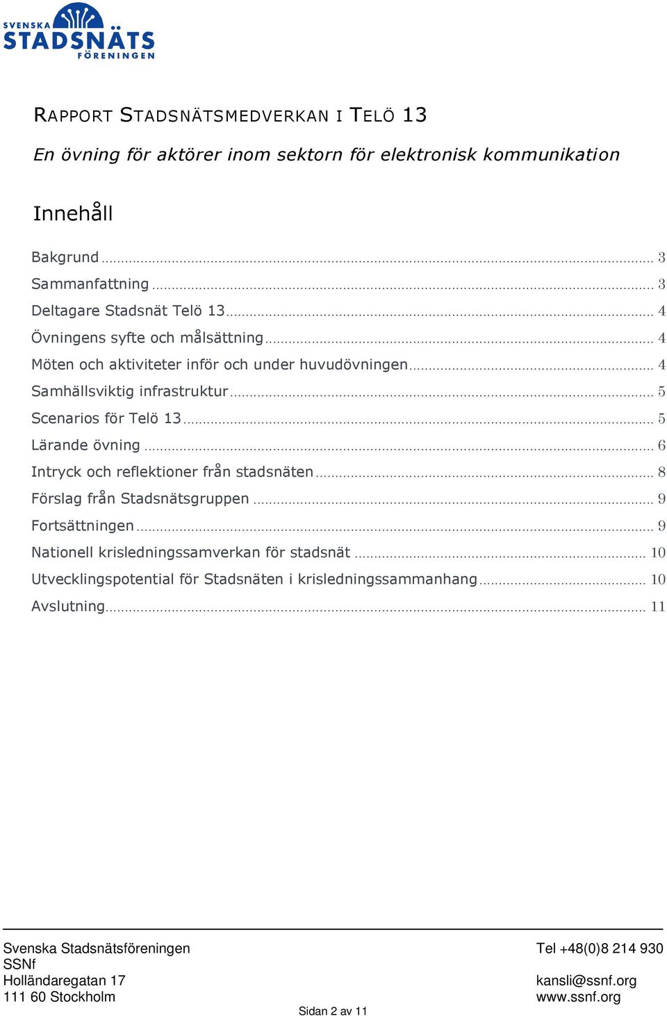 .. 4 Samhällsviktig infrastruktur... 5 Scenarios för Telö 13... 5 Lärande övning... 6 Intryck och reflektioner från stadsnäten.