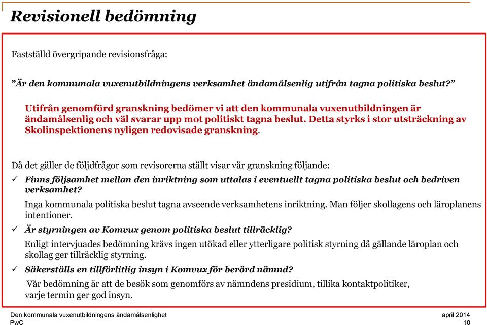 Detta styrks i stor utsträckning av Skolinspektionens nyligen redovisade granskning.