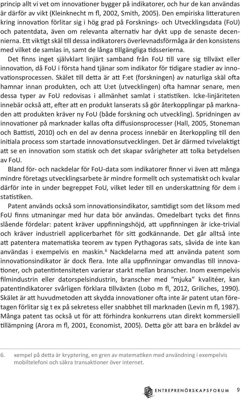 Ett viktigt skäl till dessa indikatorers överlevnadsförmåga är den konsistens med vilket de samlas in, samt de långa tillgängliga tidsserierna.