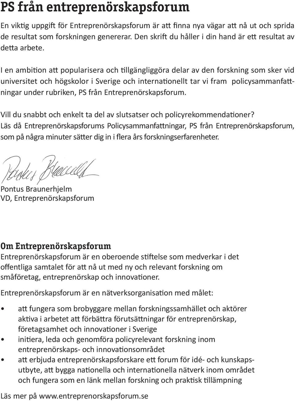 I en ambition att popularisera och tillgängliggöra delar av den forskning som sker vid universitet och högskolor i Sverige och internationellt tar vi fram policysammanfattningar under rubriken, PS