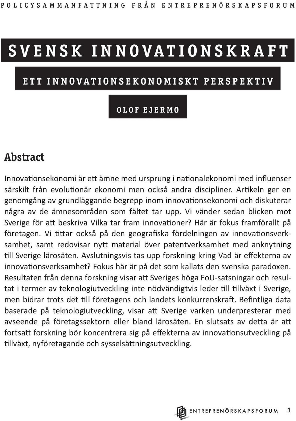 Artikeln ger en genomgång av grundläggande begrepp inom innovationsekonomi och diskuterar några av de ämnesområden som fältet tar upp.