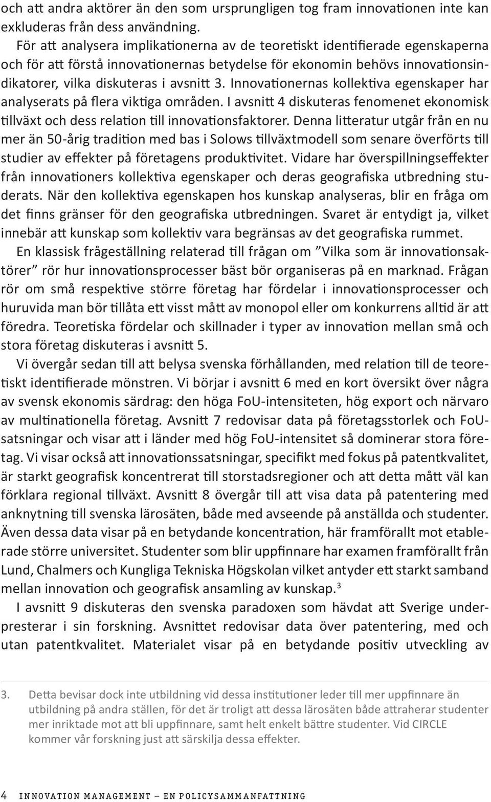 Innovationernas kollektiva egenskaper har analyserats på flera viktiga områden. I avsnitt 4 diskuteras fenomenet ekonomisk tillväxt och dess relation till innovationsfaktorer.