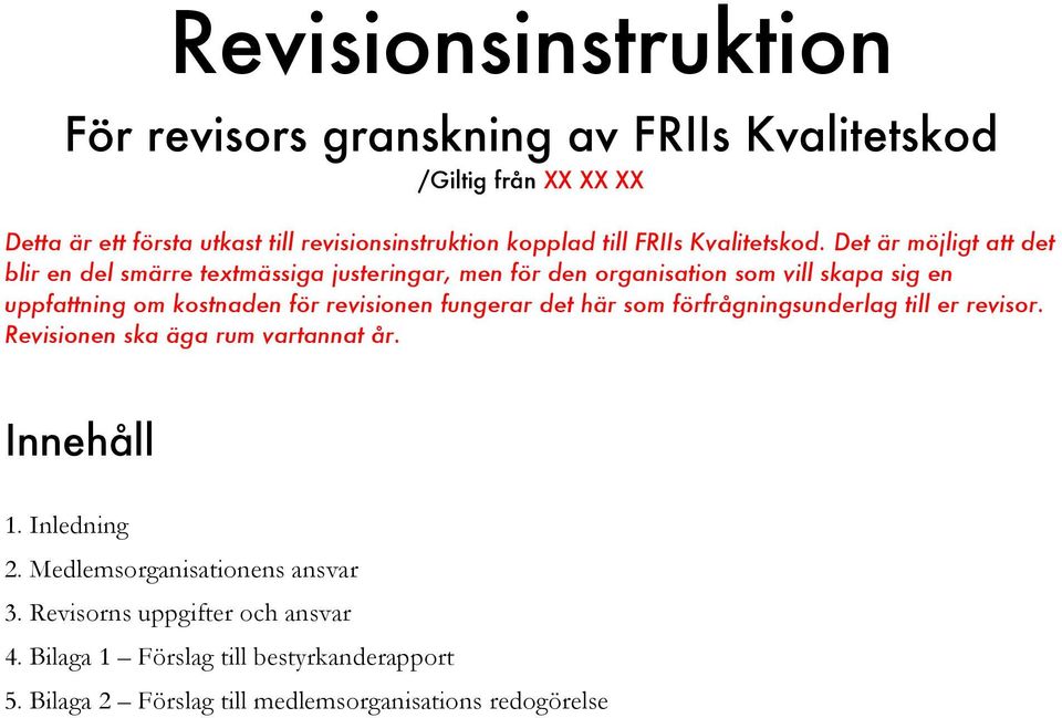 Det är möjligt att det blir en del smärre textmässiga justeringar, men för den organisation som vill skapa sig en uppfattning om kostnaden för revisionen