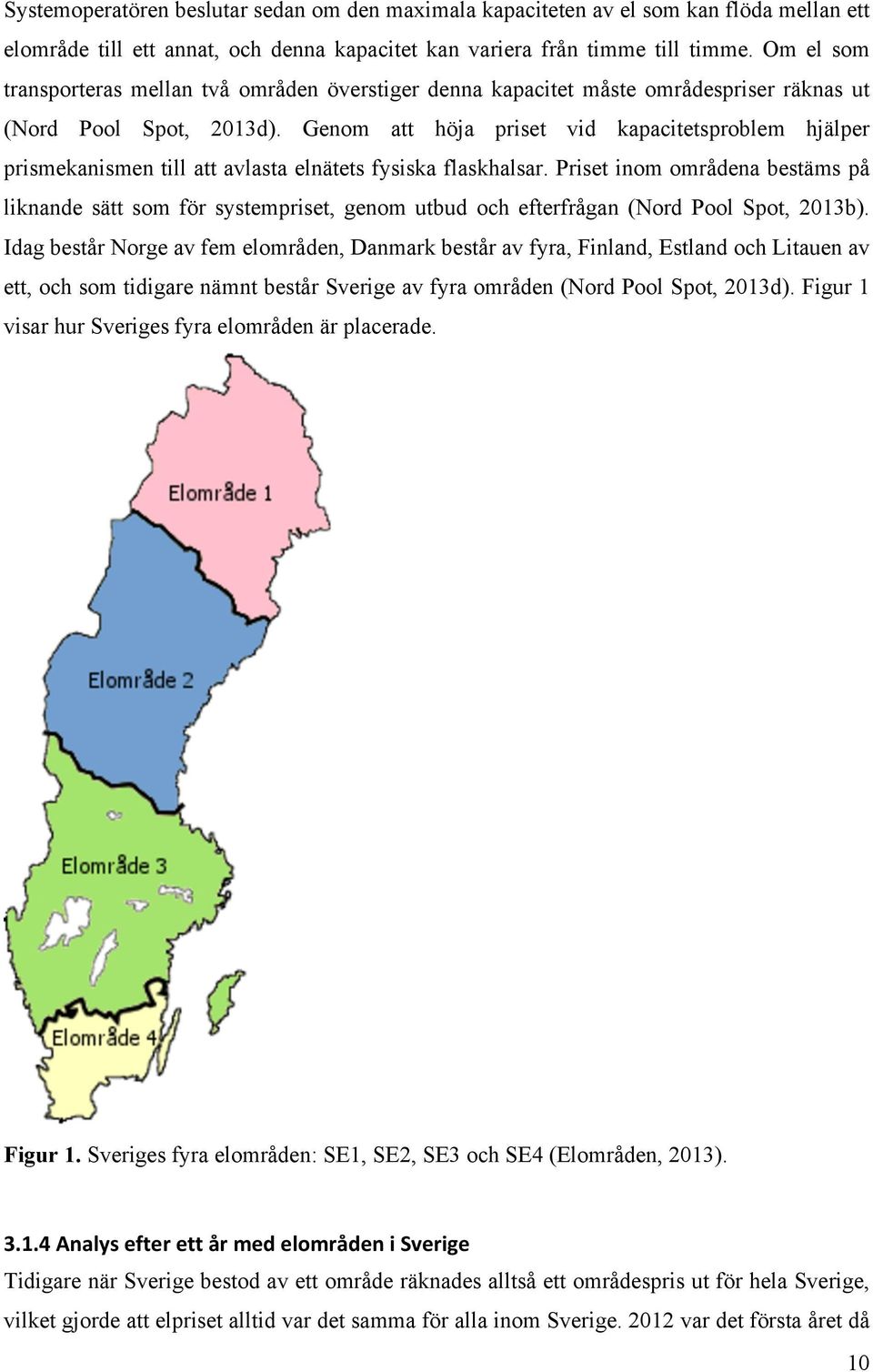 Genom att höja priset vid kapacitetsproblem hjälper prismekanismen till att avlasta elnätets fysiska flaskhalsar.