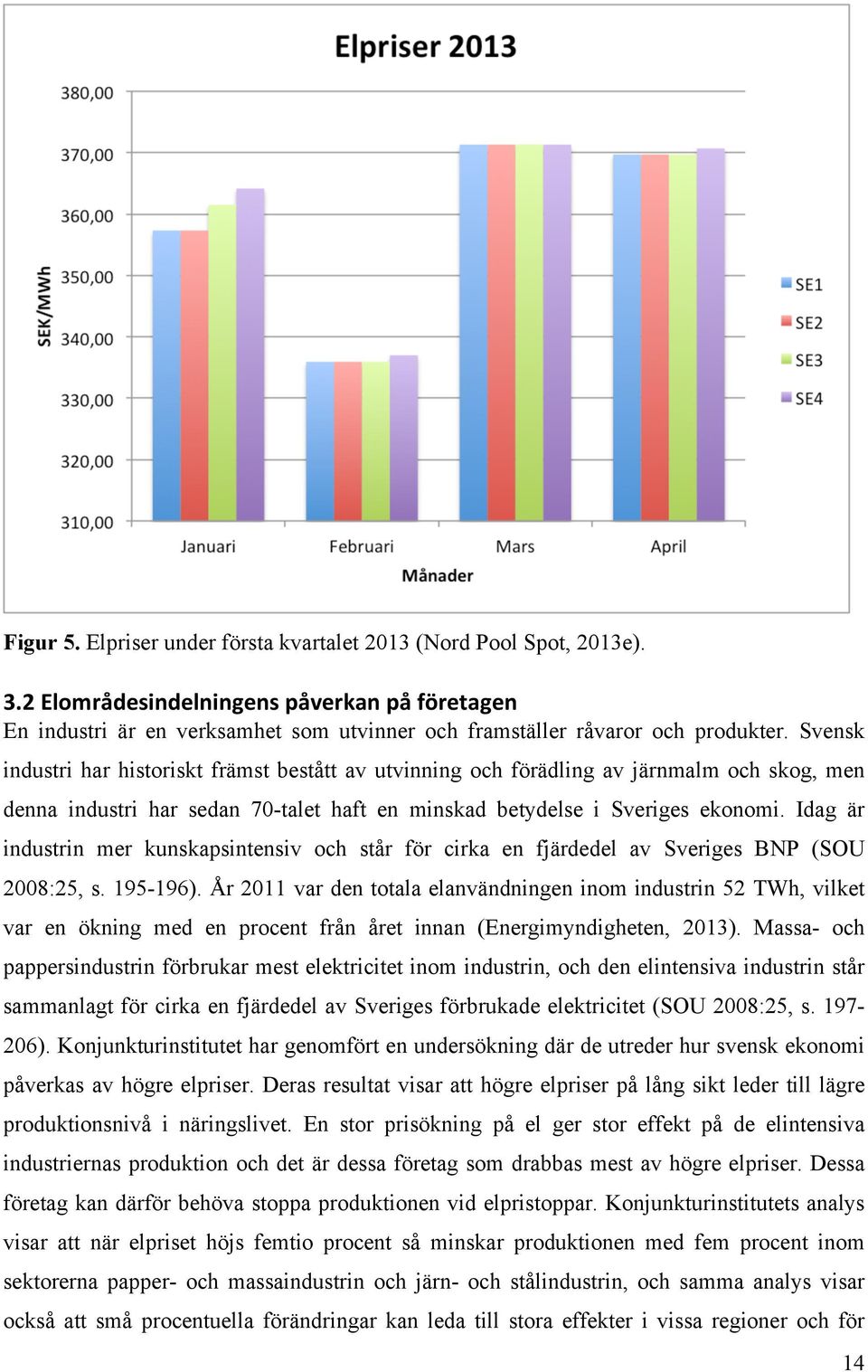 Idag är industrin mer kunskapsintensiv och står för cirka en fjärdedel av Sveriges BNP (SOU 2008:25, s. 195-196).