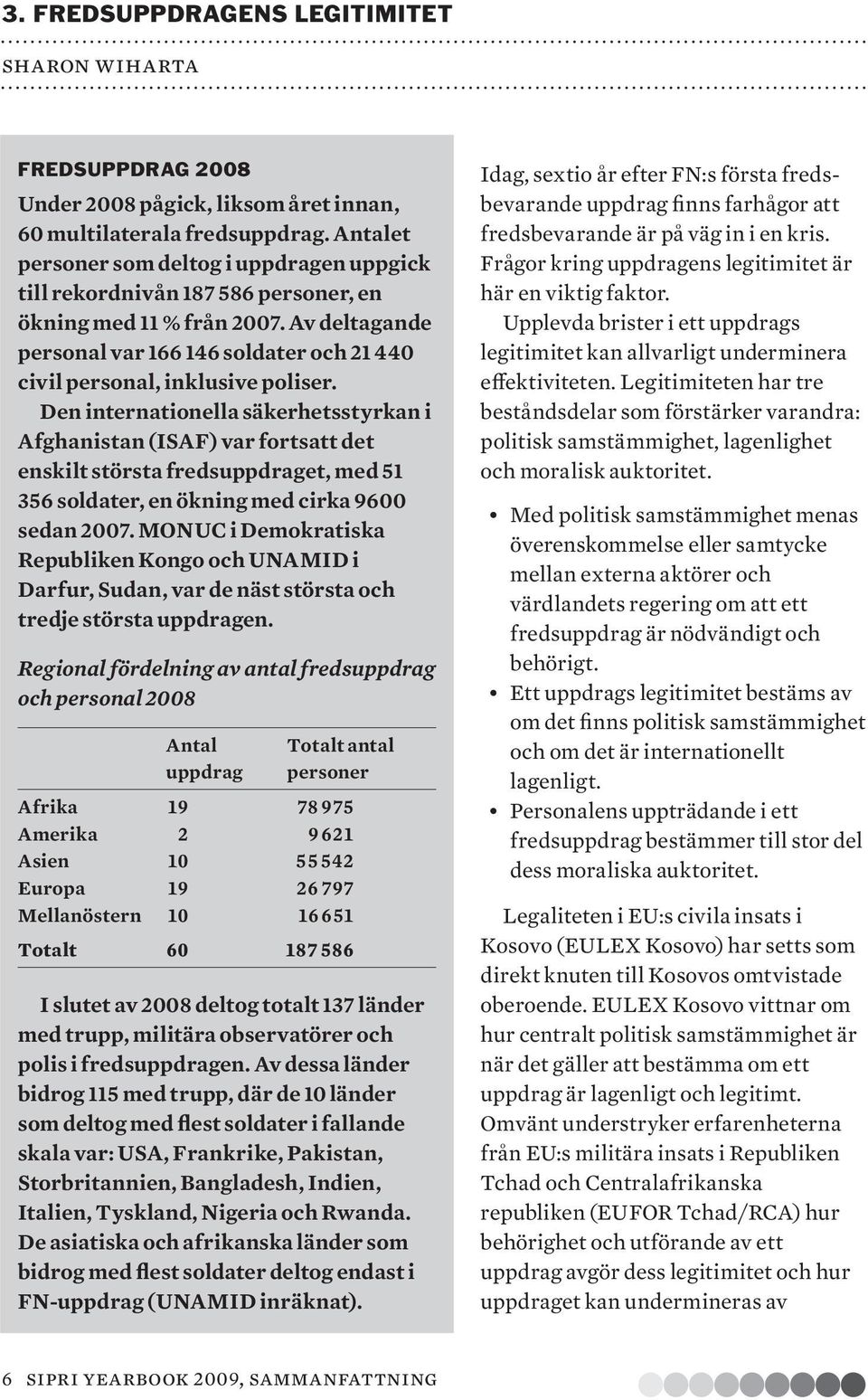 Av deltagande personal var 166 146 soldater och 21 440 civil personal, inklusive poliser.