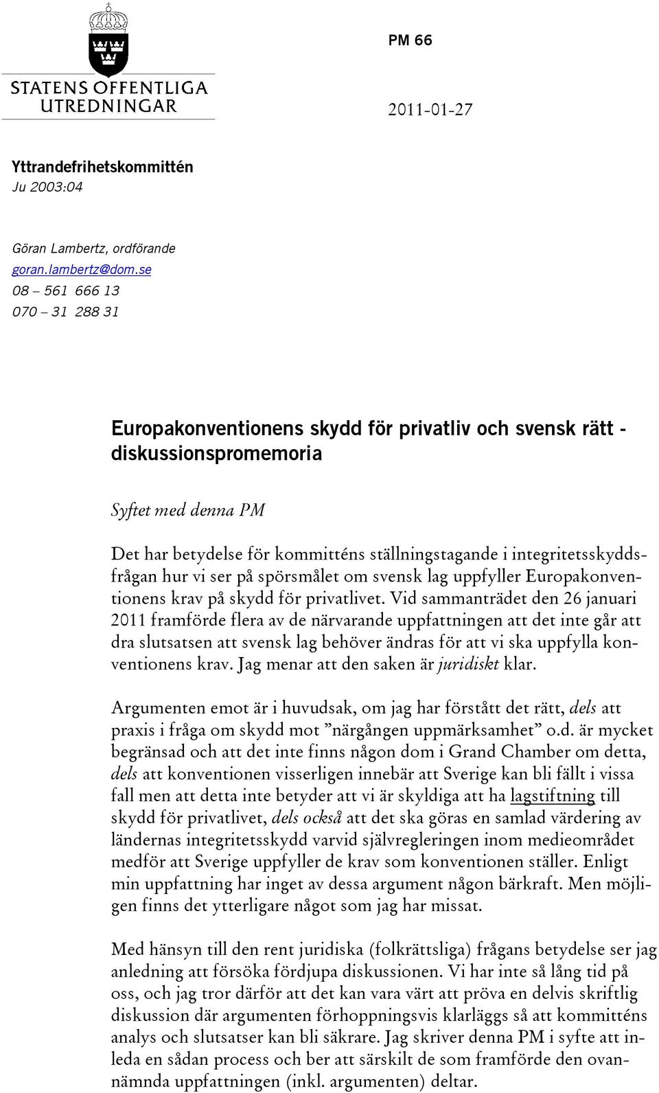 integritetsskyddsfrågan hur vi ser på spörsmålet om svensk lag uppfyller Europakonventionens krav på skydd för privatlivet.