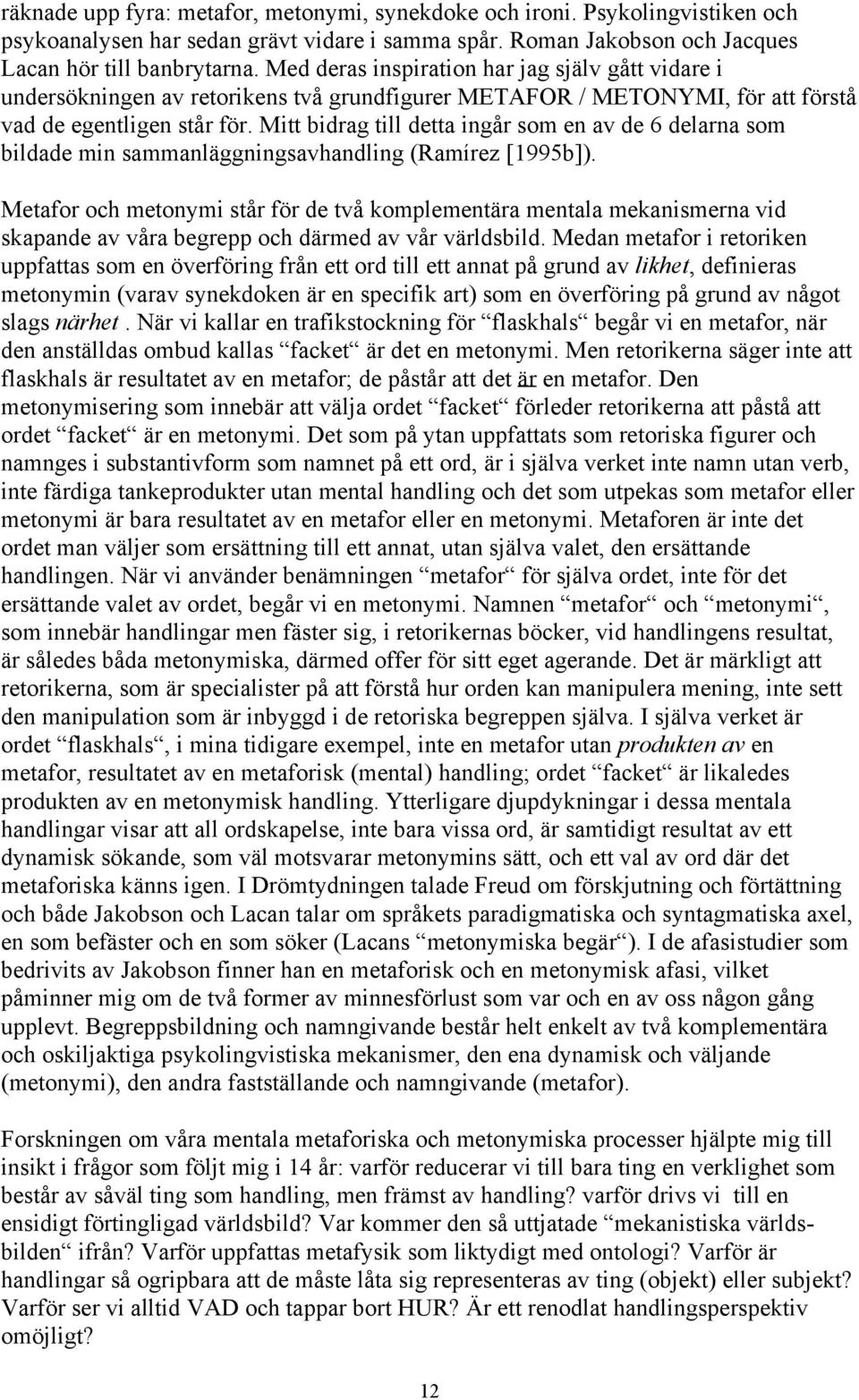 Mitt bidrag till detta ingår som en av de 6 delarna som bildade min sammanläggningsavhandling (Ramírez [1995b]).