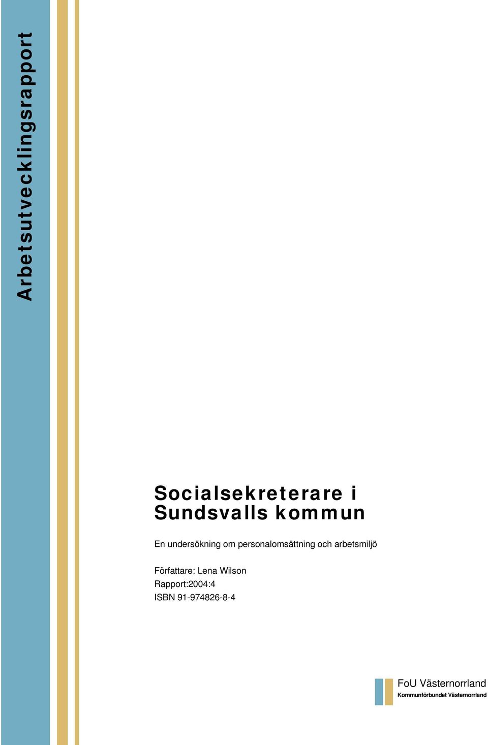 arbetsmiljö Författare: Lena Wilson Rapport:2004:4 ISBN