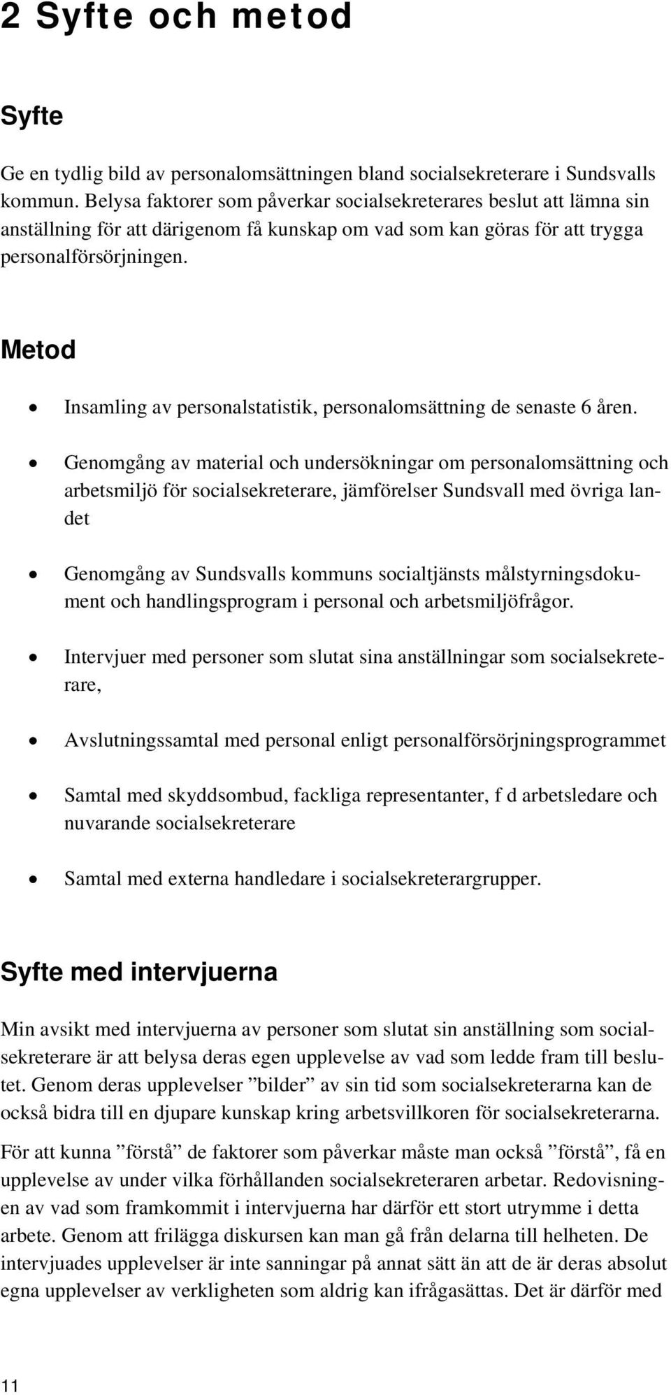 Metod Insamling av personalstatistik, personalomsättning de senaste 6 åren.