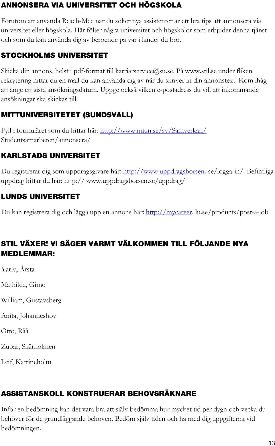 STOCKHOLMS UNIVERSITET Skicka din annons, helst i pdf-format till karriarservice@su.se. På www.stil.