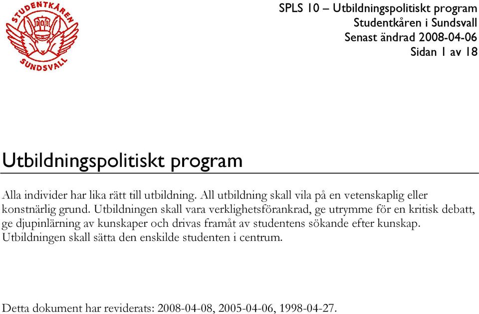 Utbildningen skall vara verklighetsförankrad, ge utrymme för en kritisk debatt, ge djupinlärning av kunskaper