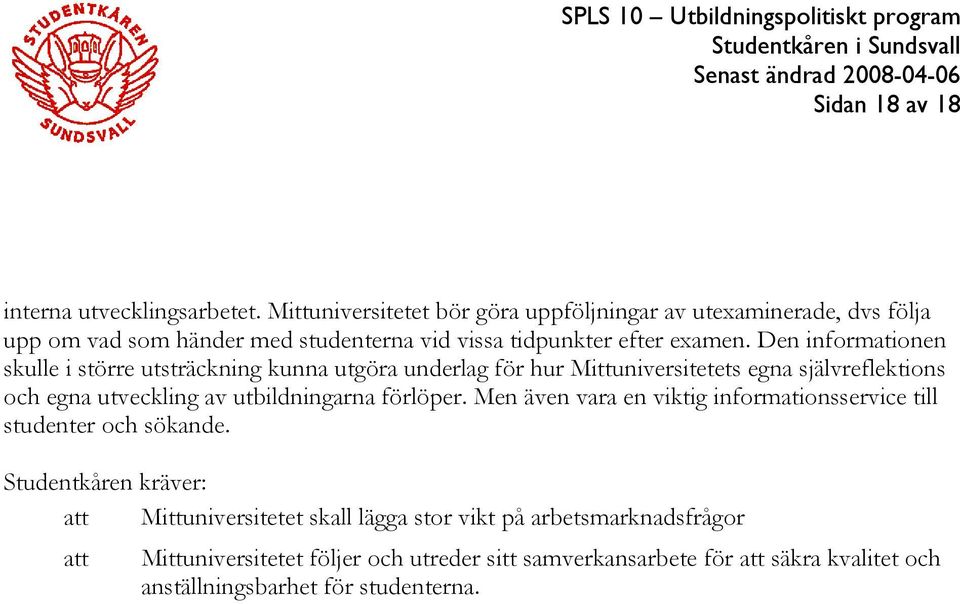 Den informationen skulle i större utsträckning kunna utgöra underlag för hur Mittuniversitetets egna självreflektions och egna utveckling av