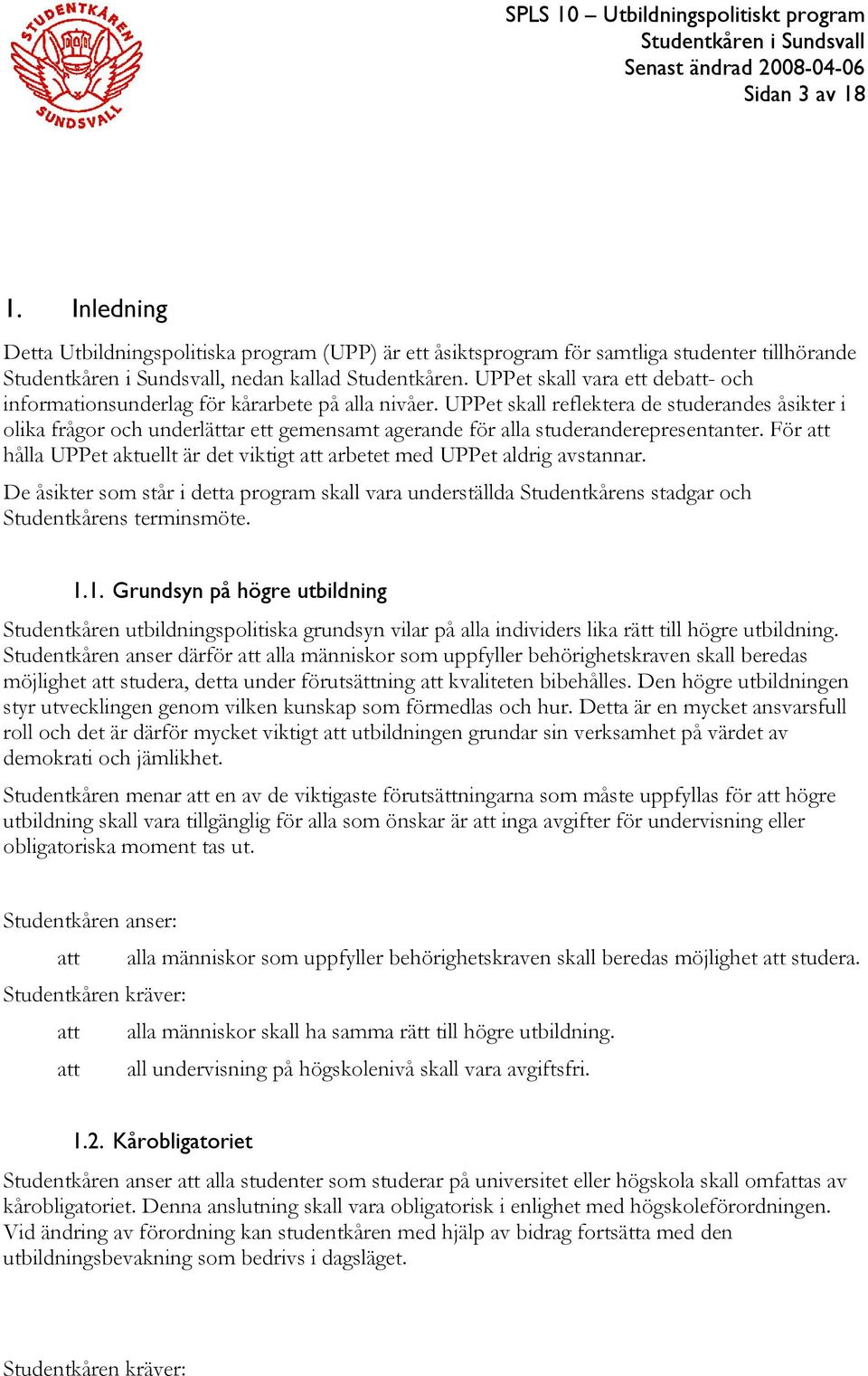 UPPet skall reflektera de studerandes åsikter i olika frågor och underlättar ett gemensamt agerande för alla studeranderepresentanter.