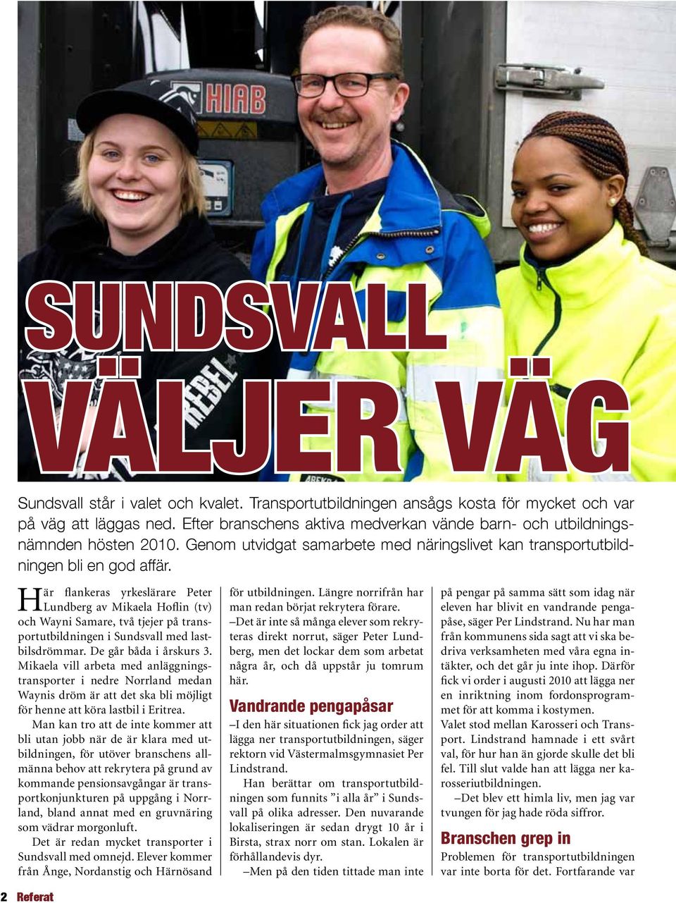 Här flankeras yrkeslärare Peter Lundberg av Mikaela Hoflin (tv) och Wayni Samare, två tjejer på transportutbildningen i Sundsvall med lastbilsdrömmar. De går båda i årskurs 3.