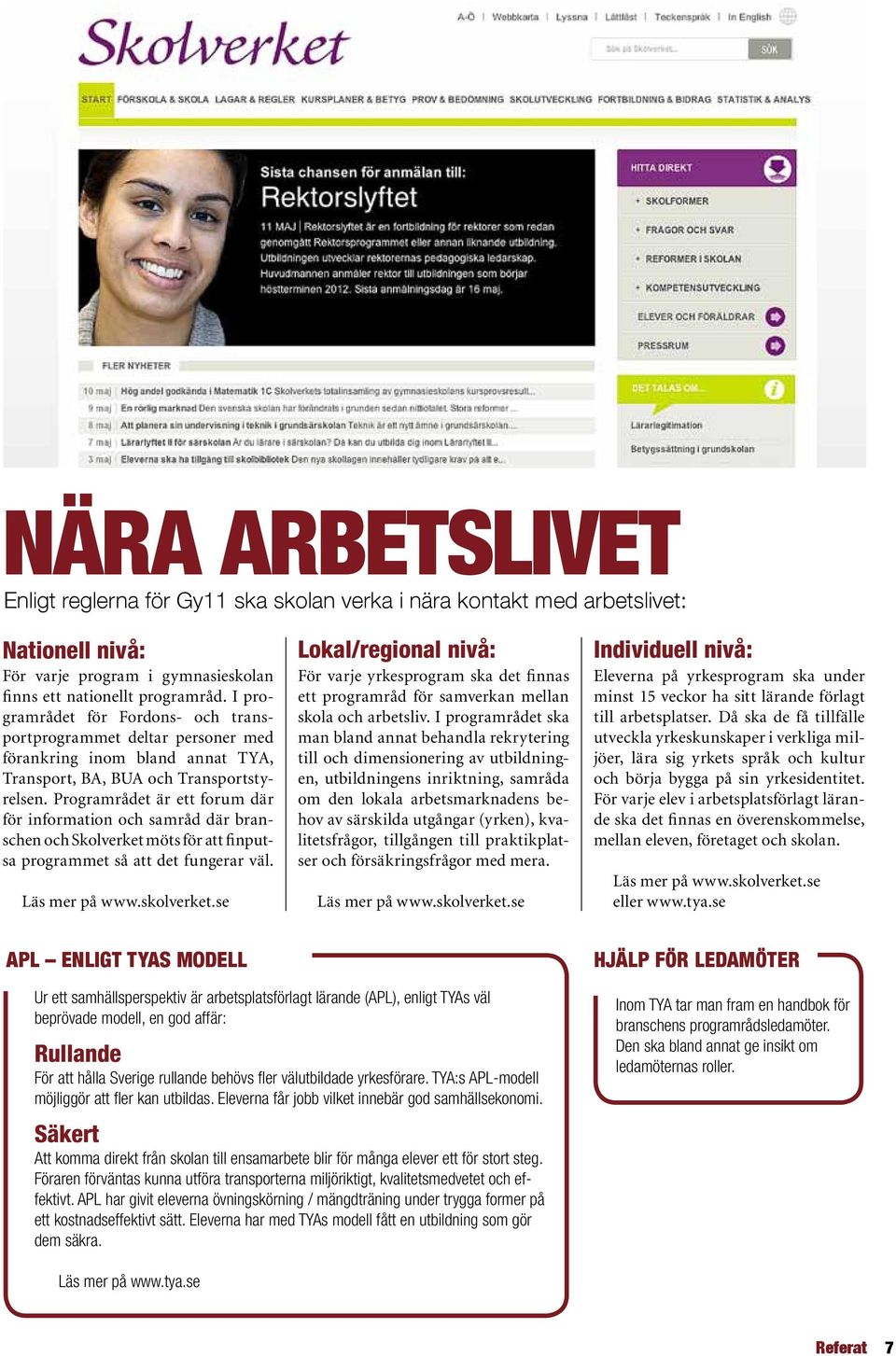 Programrådet är ett forum där för information och samråd där branschen och Skolverket möts för att finputsa programmet så att det fungerar väl. Läs mer på www.skolverket.