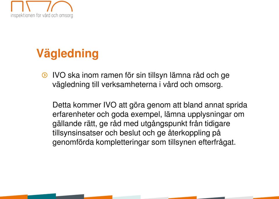 Detta kommer IVO att göra genom att bland annat sprida erfarenheter och goda exempel, lämna