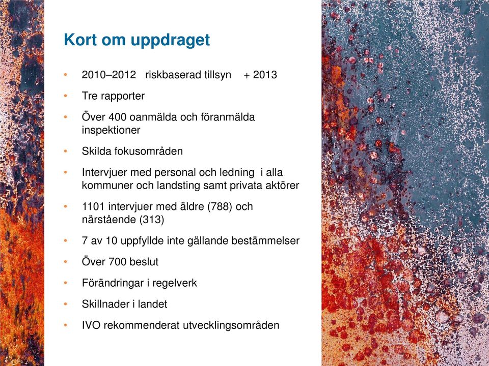 privata aktörer 1101 intervjuer med äldre (788) och närstående (313) 7 av 10 uppfyllde inte gällande