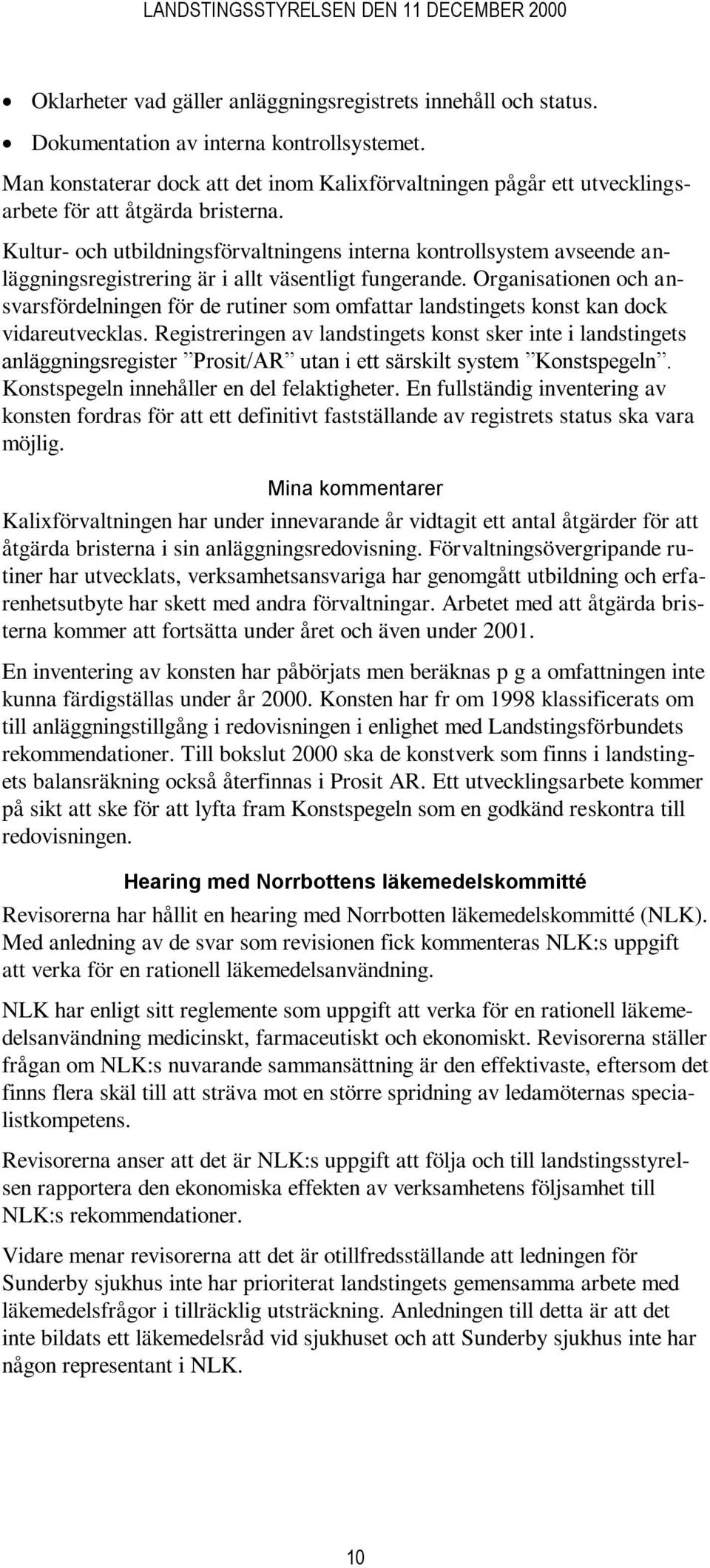 Kultur- och utbildningsförvaltningens interna kontrollsystem avseende anläggningsregistrering är i allt väsentligt fungerande.